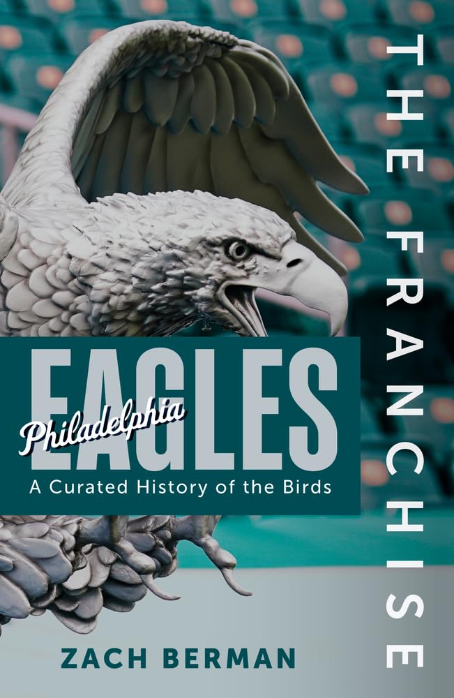 Franchise: Philadelphia Eagles: A Curated History of the Eagles