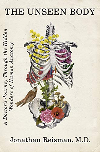 Unseen Body: A Doctor's Journey Through the Hidden Wonders of Human Anatomy