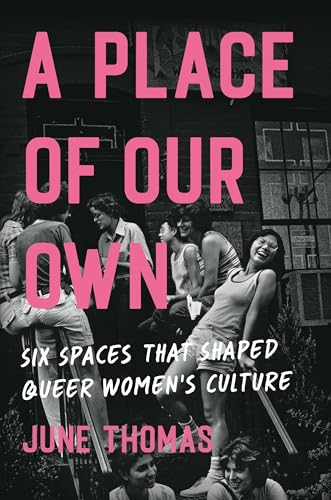 Place of Our Own: Six Spaces That Shaped Queer Women's Culture