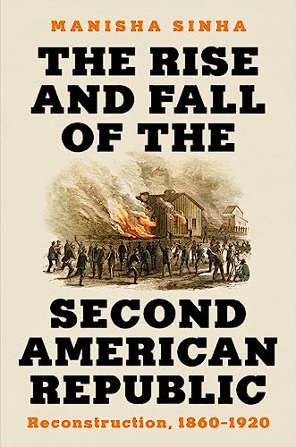 Rise and Fall of the Second American Republic: Reconstruction, 1860-1920