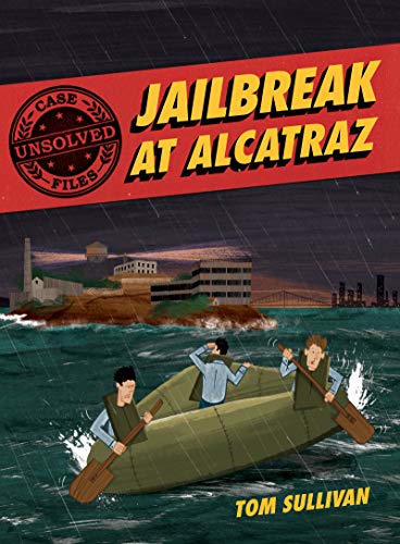 Unsolved Case Files: Jailbreak at Alcatraz: Frank Morris & the Anglin Brothers' Great Escape