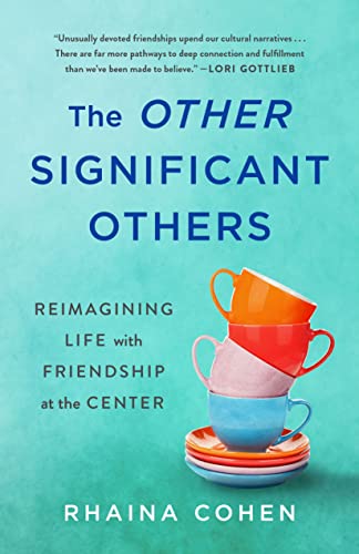 Other Significant Others: Reimagining Life with Friendship at the Center