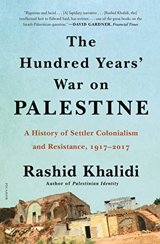Hundred Years' War on Palestine: A History of Settler Colonialism and Resistance, 1917-2017