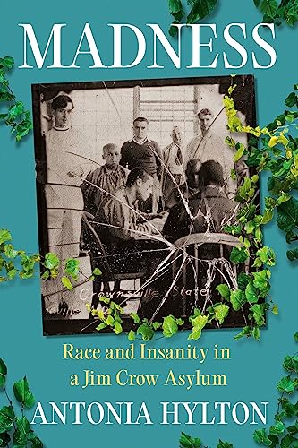 Madness: Race and Insanity in a Jim Crow Asylum