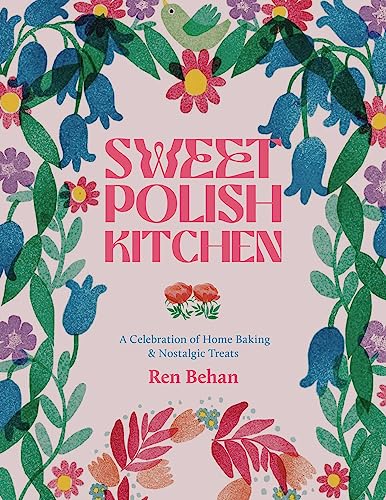 Sweet Polish Kitchen: A Celebration of Home Baking and Nostalgic Treats