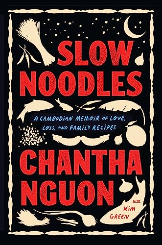 Slow Noodles: A Cambodian Memoir of Love, Loss, and Family Recipes